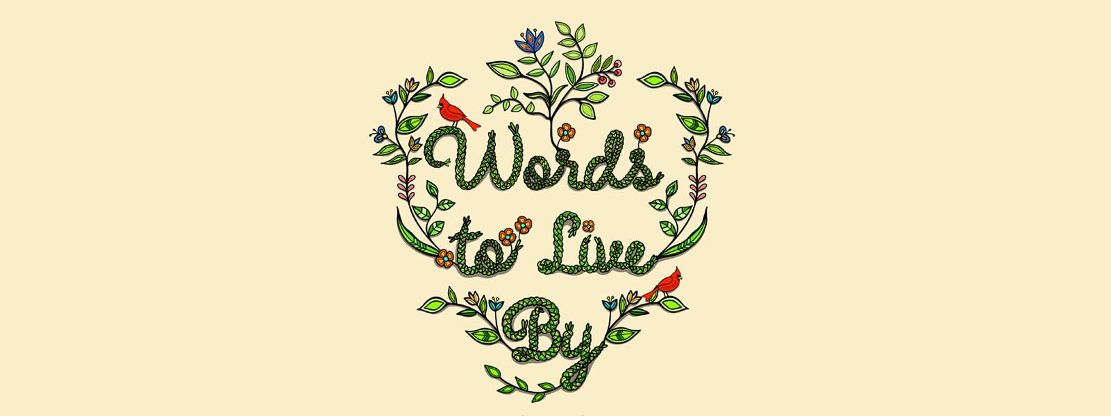 A beige background with the phrase "Words to Live By" illustrated with greenery and flowers.